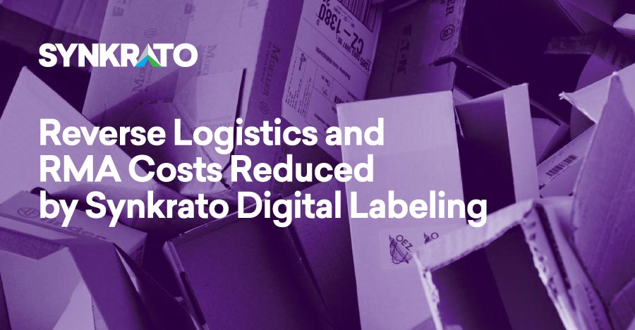 Reverse Logistics and Return Materials Authorizations Costs Reduced by Synkrato Digital Labeling