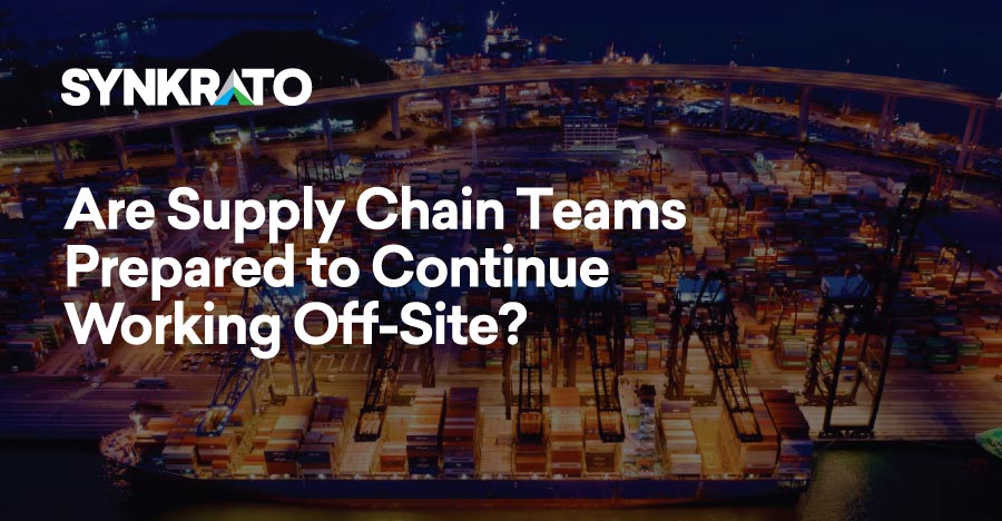 Are Supply Chain Teams Prepared to Continue Working Off-Site?